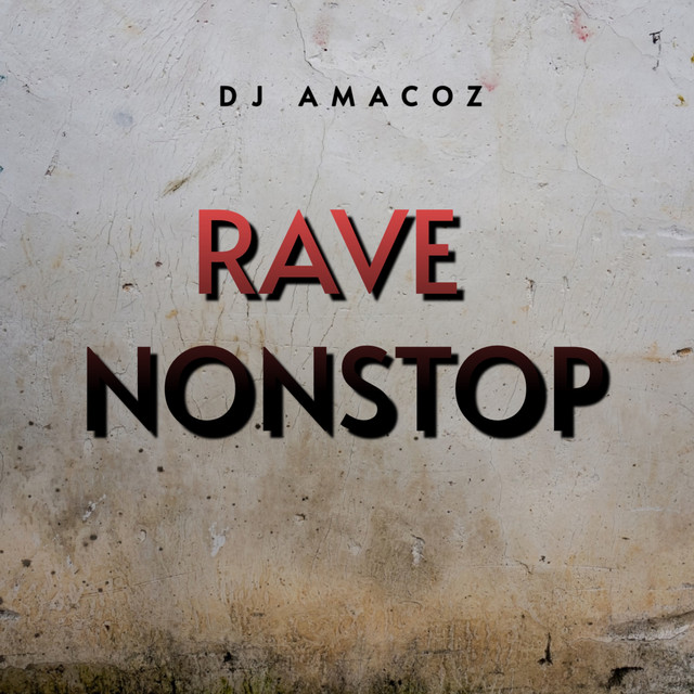 RAVE NONSTOP (DJ MIX) - Single by Dj Amacoz | Spotify