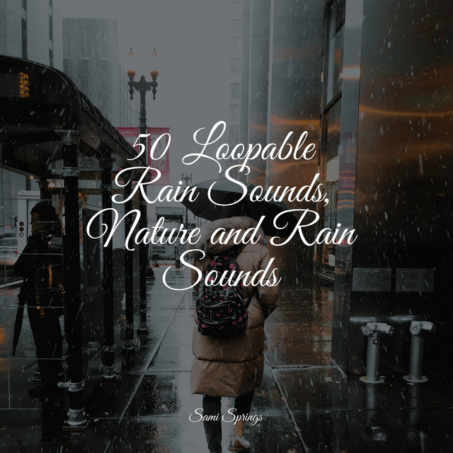50 Loopable Rain Sounds, Nature and Rain Sounds - Album by Sonidos de ...