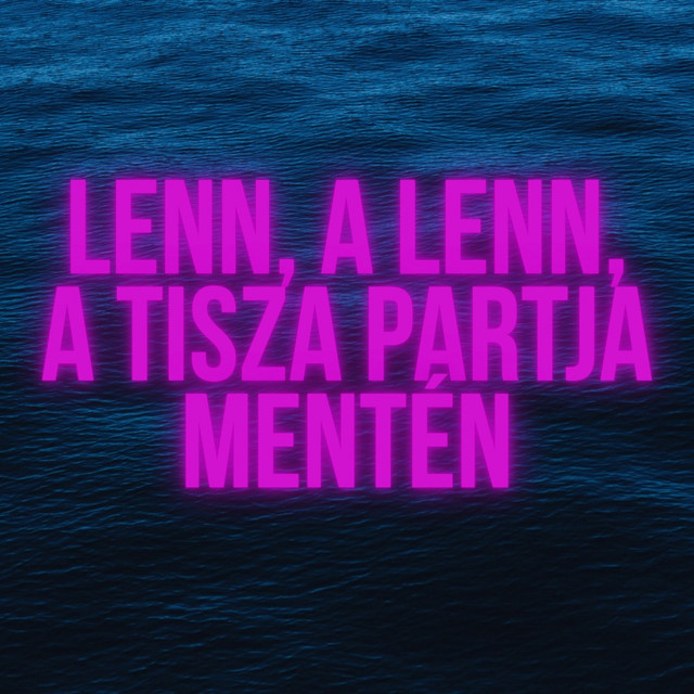 Lenn, a Lenn, a Tisza Partja Mentén (Katyusa Feldolgozás) cover art