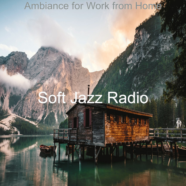 Ambiance for Work from Home - Album by Soft Jazz Radio | Spotify