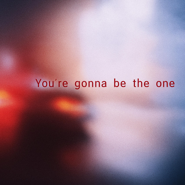 You're gonna be the one