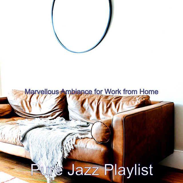 Marvellous Ambiance for Work from Home - Album by Pure Jazz Playlist ...
