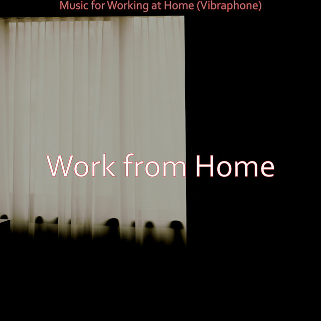 Music for Working at Home (Vibraphone) - Album by Work from Home | Spotify