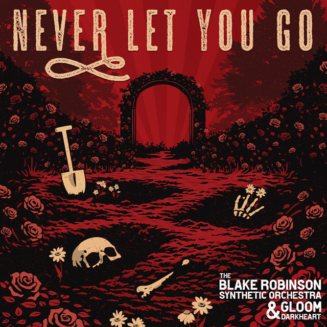 Never Let You Go - Single by The Blake Robinson Synthetic