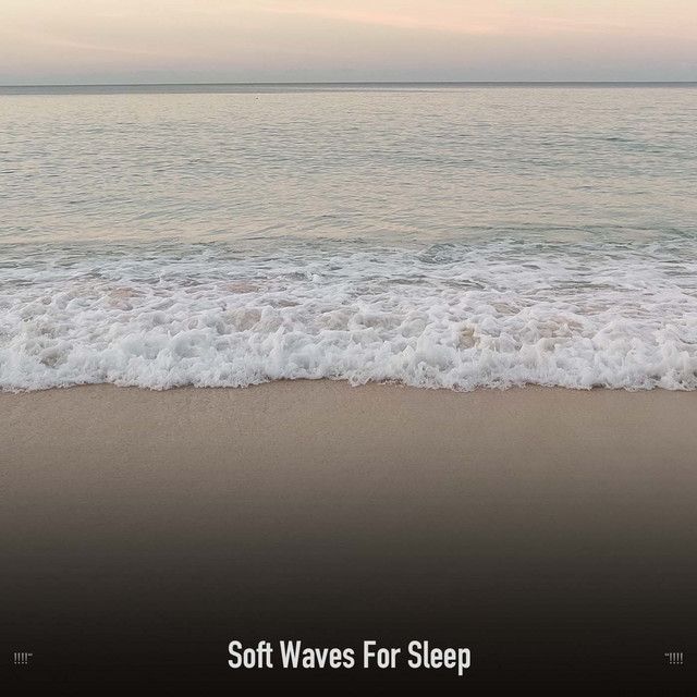 !!!!" Soft Waves For Sleep "!!!! cover art