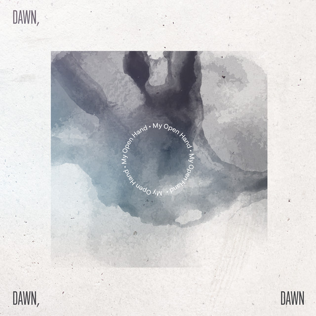 My Open Hand - song by Dawn, Dawn, Dawn | Spotify