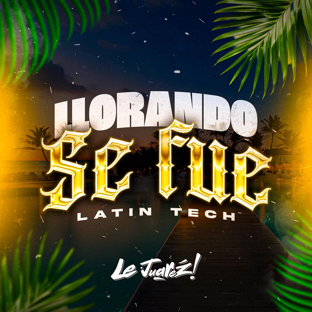 Llorando Se Fuex (Latin Tech) - Single by Le Juarez | Spotify