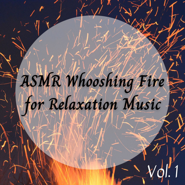 ASMR Whooshing Fire for Relaxation Music - 1 Hour - Single by Deep ...