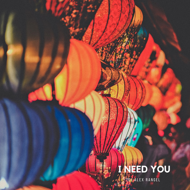 I Need You - Single by Dj Alex Rangel | Spotify