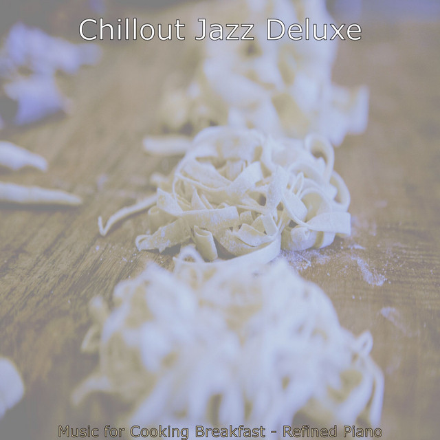 Music for Cooking Breakfast - Refined Piano - Album by Chillout Jazz ...