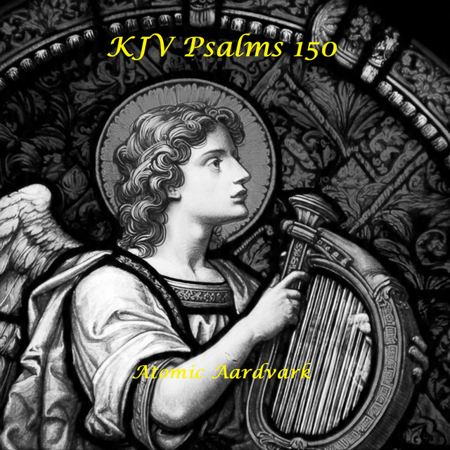 Atomic Aardvark – KJV Psalms 150