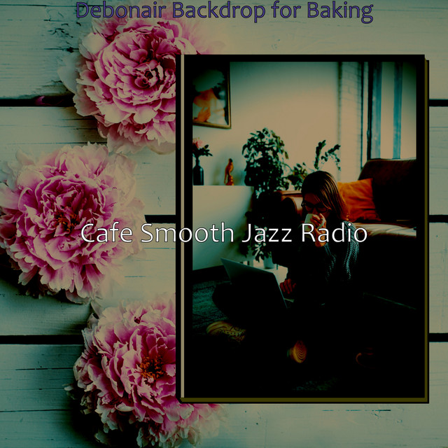 Debonair Backdrop for Baking - Album by Cafe Smooth Jazz Radio | Spotify