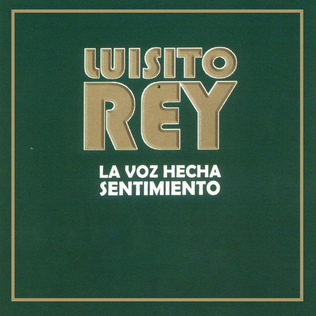 Luisito Rey la Voz Hecha Sentimiento cover