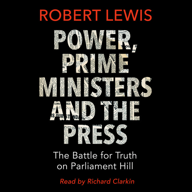 Power, Prime Ministers and the Press [The Battle for Truth on Parliament Hill (Unabridged)] cover art