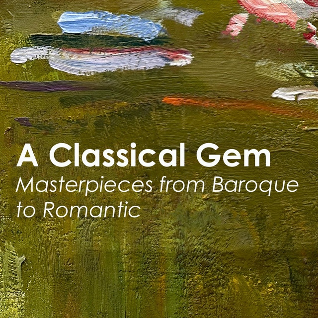 "A Classical Gem: Masterpieces from Baroque to Romantic"