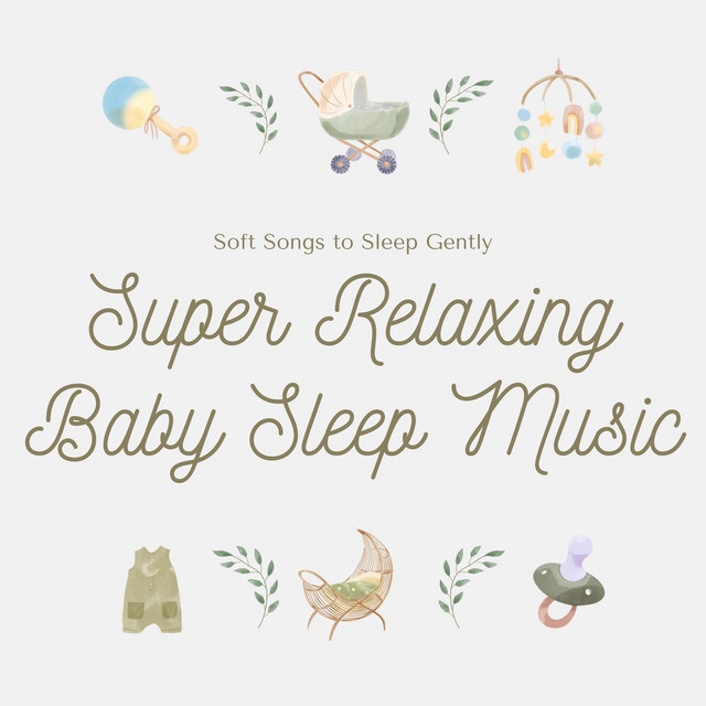 Super Relaxing Baby Sleep Music: Soft Songs to Sleep Gently album image