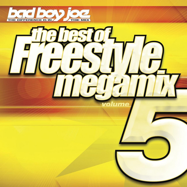 the best of Freestyle Megamix 5 - Compilation by Bad Boy Joe | Spotify