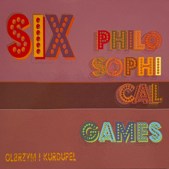 SIX PHILOSOPHICAL GAMES