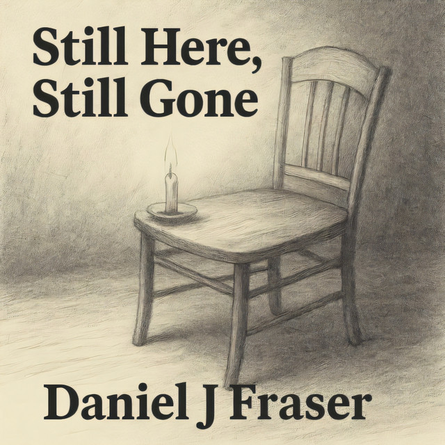 Daniel J Fraser – Still Here, Still Gone