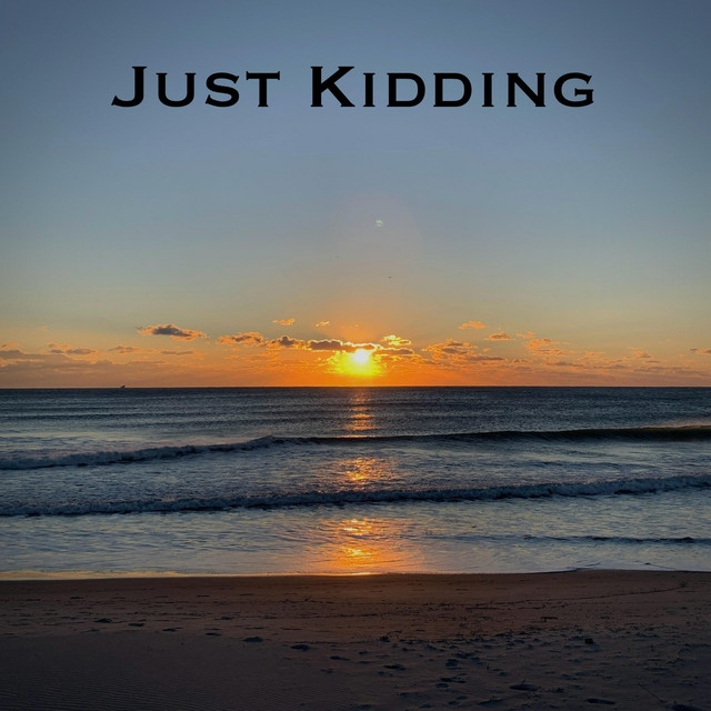 Just Kidding