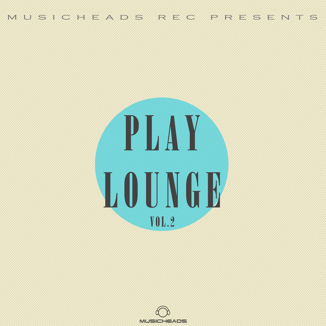 Musicheads Rec Pres. - Play Lounge, Vol. 2 cover