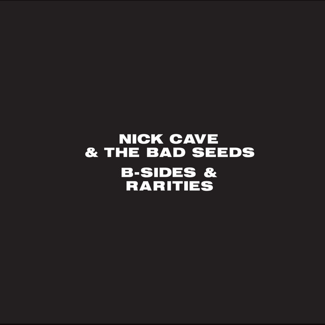 B-Sides and Rarities - Album by Nick Cave & The Bad Seeds | Spotify