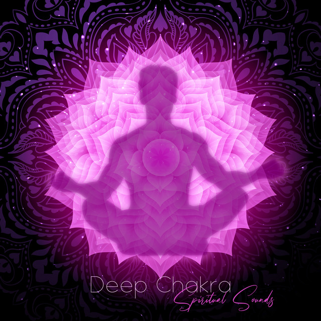 Deep Chakra: Spiritual Sounds, Rebalance Your Energy Centers