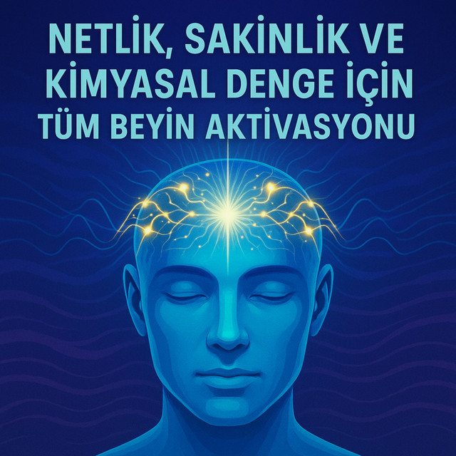 Netlik, Sakinlik ve Kimyasal Denge için Tüm Beyin Aktivasyonu