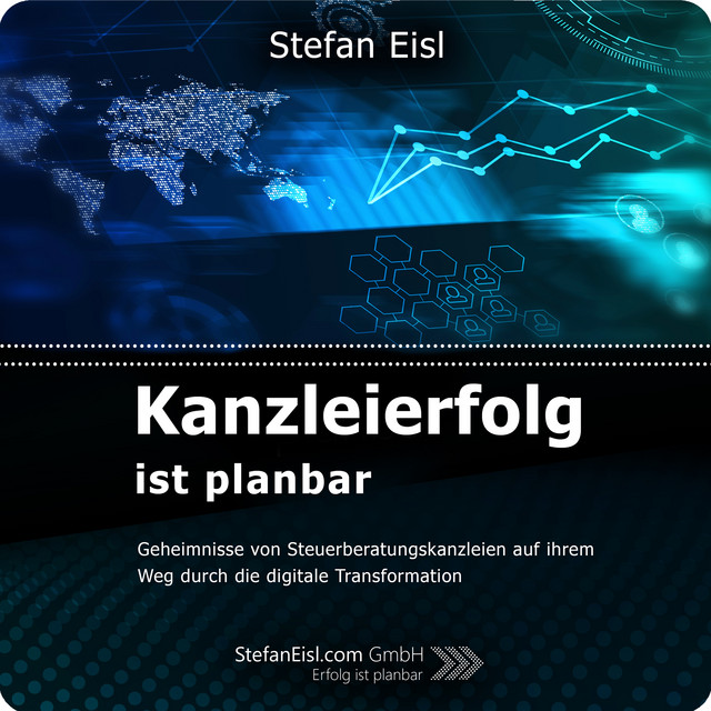 Kanzleierfolg ist planbar (Geheimnisse von Steuerberatungskanzleien auf ihrem Weg durch die digitale Transformation)