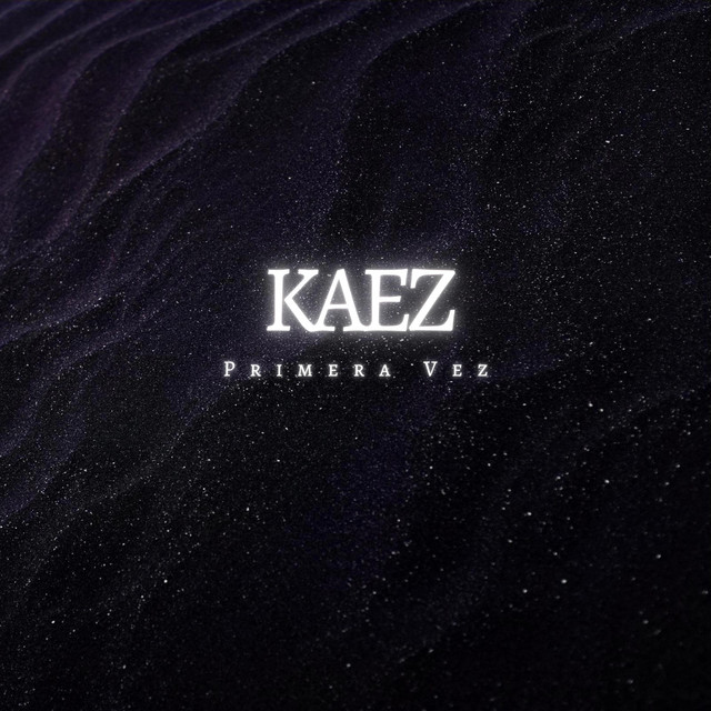 Primera Vez - Single by Kaez | Spotify