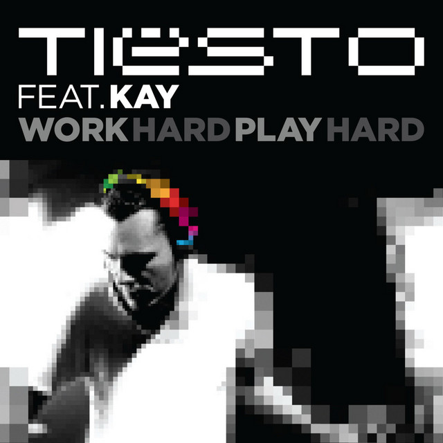 Work Hard, Play Hard (feat. Kay) - Single by Tiësto | Spotify
