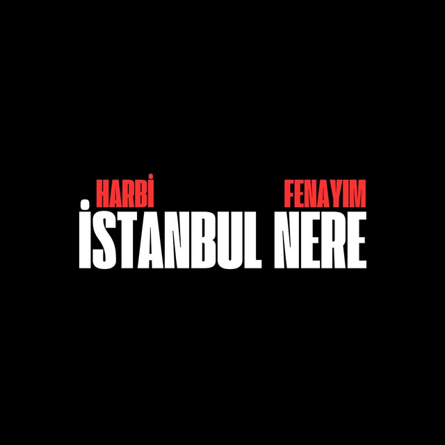 İSTANBUL NERE - HARBİ FENAYIM