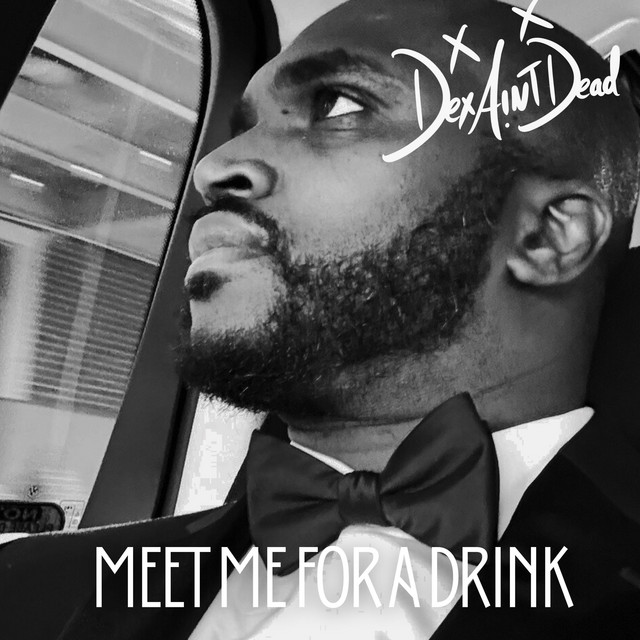Meet Me For A Drink - song and lyrics by DEX AINT DEAD | Spotify