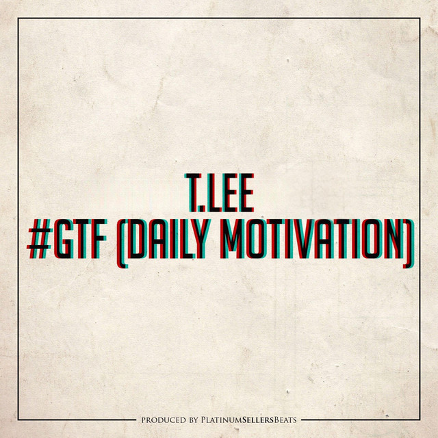 #GTF (Daily Motivation) - Radio Edit - song and lyrics by T.Lee | Spotify