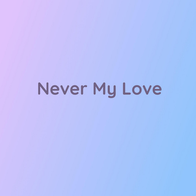 Never My Love - Single by Songlorious | Spotify