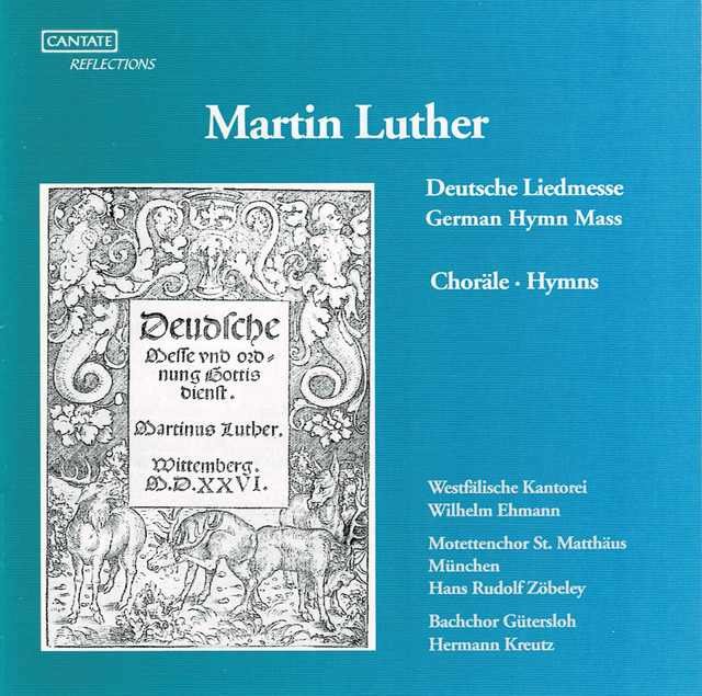 Luther: Deutsche Liedmesse and Hymns