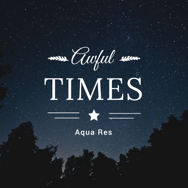 Awful Times - Single by Aqua Res | Spotify