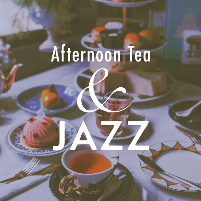 Afternoon Tea & Jazz: Put You in an Elegant Mood - Album by Circle of ...