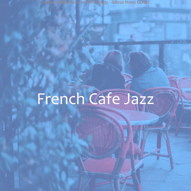 Fashionable Music for Mornings - Bossa Nova Guitar - Album by French ...