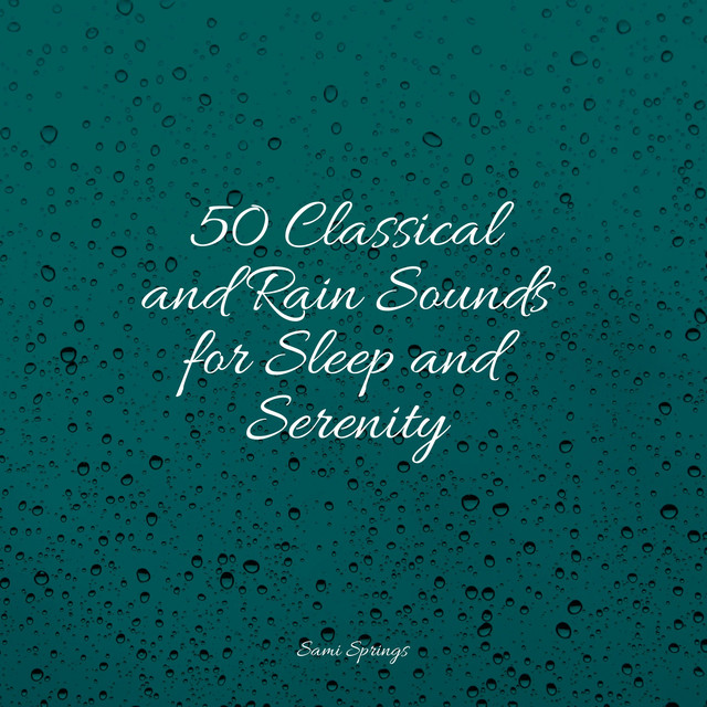 50 Classical and Rain Sounds for Sleep and Serenity cover art