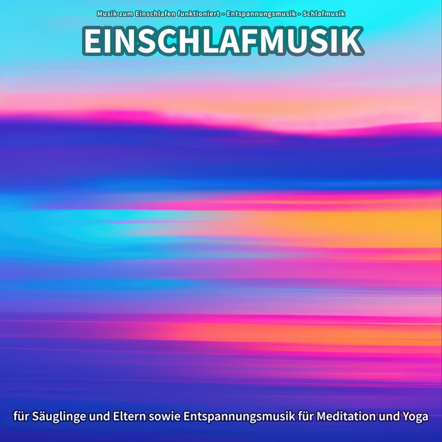 Einschlafmusik für Säuglinge und Eltern sowie Entspannungsmusik für Meditation und Yoga cover art