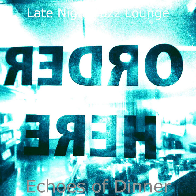 Echoes of Dinner - Album by Late Night Jazz Lounge | Spotify
