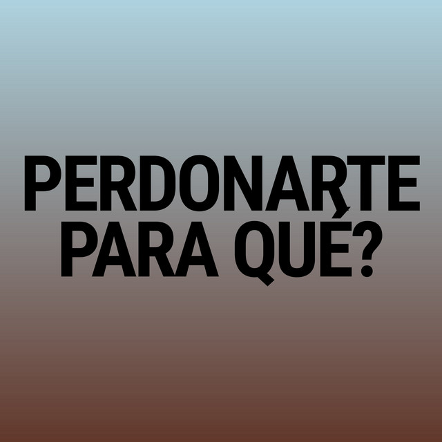 Perdonarte ¿Para Qué?