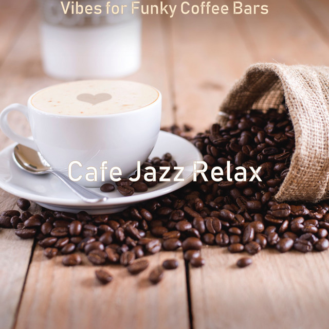 Vibes for Funky Coffee Bars - Album by Cafe Jazz Relax | Spotify