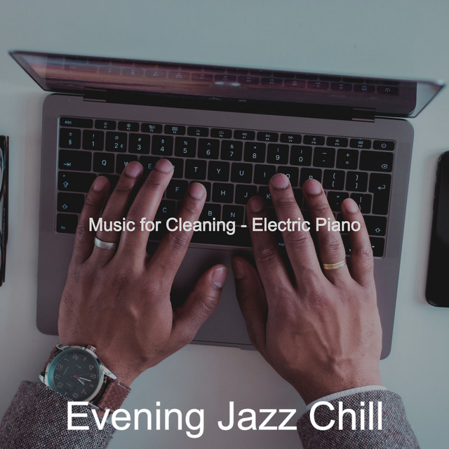 Music for Cleaning - Electric Piano - Album by Evening Jazz Chill | Spotify