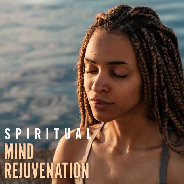 Spiritual Mind Rejuvenation: Reboot Your Mind, Soothing Spiritual Music cover art