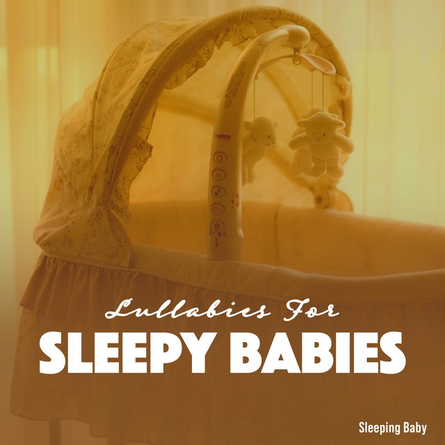 Lullabies For Sleepy Babies - Album by Sleeping Baby | Spotify