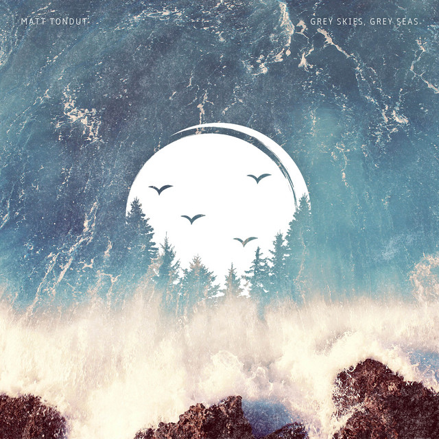 Matt Tondut - Grey Skies, Grey Seas
