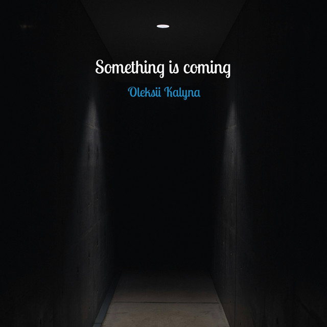 Обкладинка: Something is coming — Oleksii Kalyna