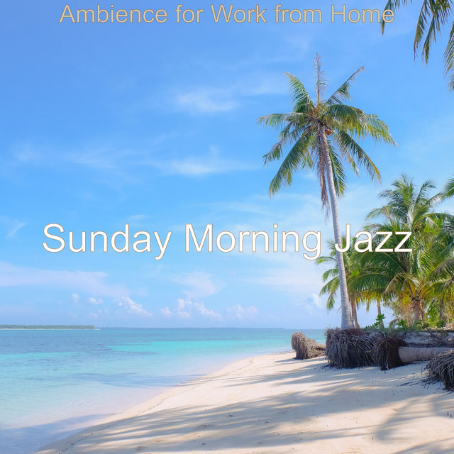 Ambience for Work from Home - Album by Sunday Morning Jazz | Spotify